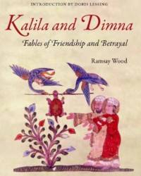 Kalila and Dimna - Fables of Friendship and Betrayal