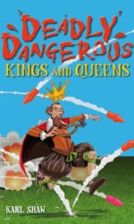 Deadly Dangerous Kings and Queens